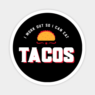 I work out so I can eat tacos Magnet